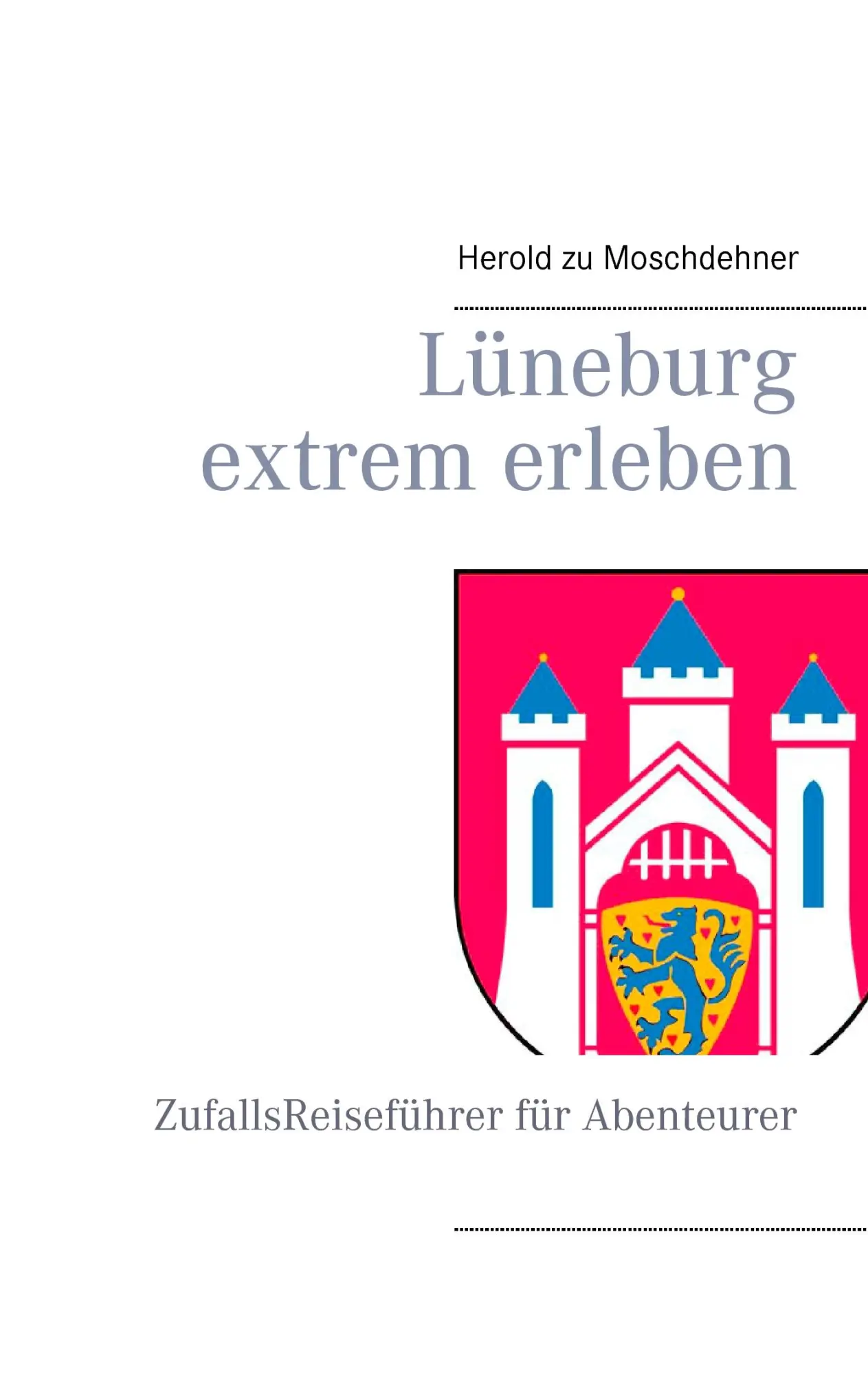 Lüneburg extrem erleben: ZufallsReiseführer für Abenteurer