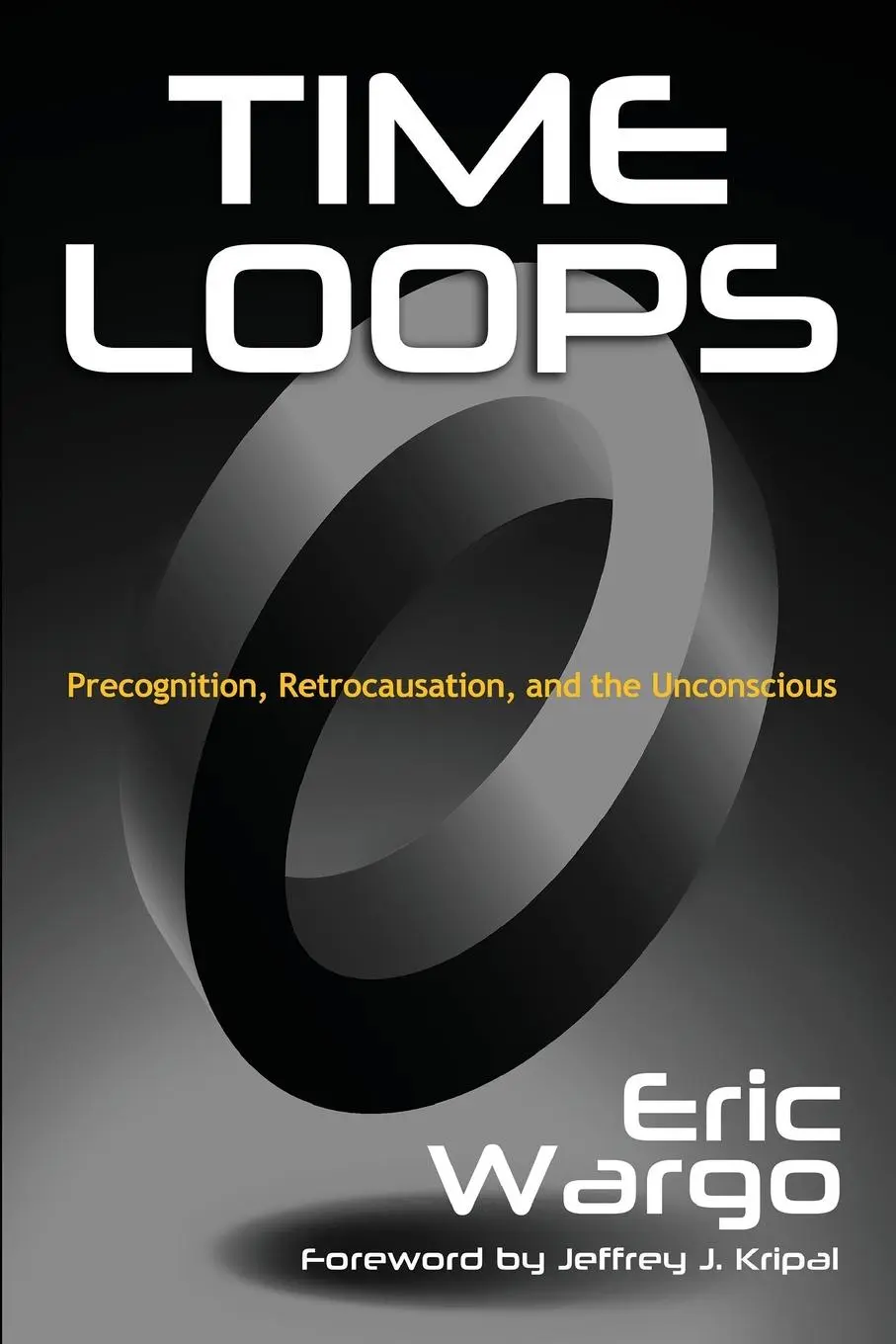 Cover: 9798992405231 | Time Loops | Precognition, Retrocausation, and the Unconscious | Wargo