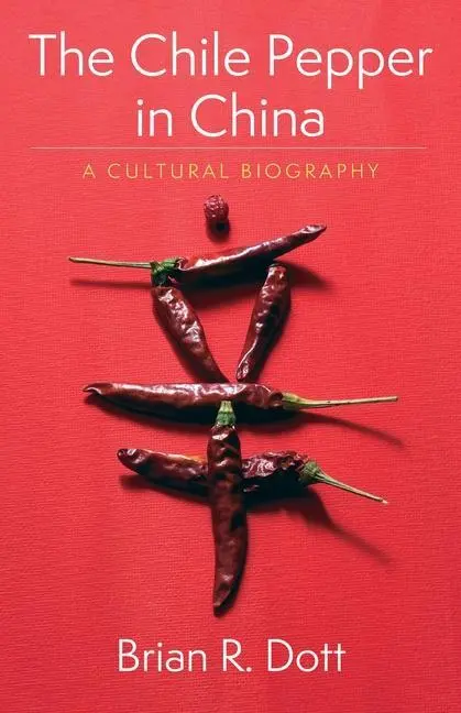 Cover: 9780231195331 | The Chile Pepper in China | A Cultural Biography | Brian R. Dott