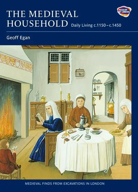Cover: 9781843835431 | The Medieval Household | Daily Living C.1150-C.1450 | Geoff Egan