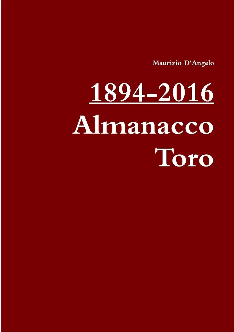 Cover: 9781326665531 | 1894-2016 / Almanacco Toro | Maurizio D'Angelo | Taschenbuch | 2016