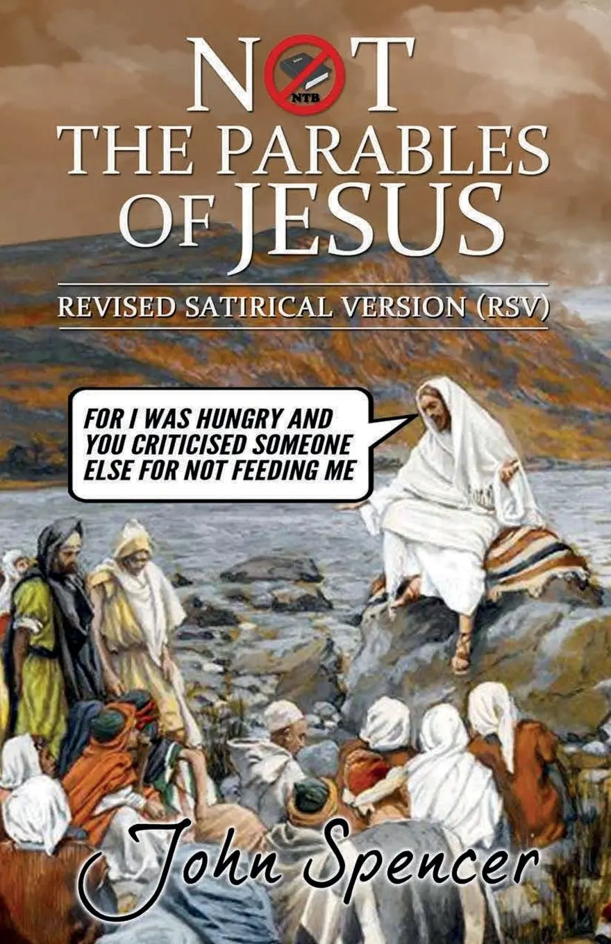 Cover: 9781912045631 | Not the Parables of Jesus | Revised Satirical Version | John Spencer