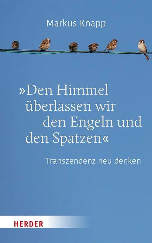Cover: 9783451025631 | "Den Himmel überlassen wir den Engeln und den Spatzen" | Markus Knapp