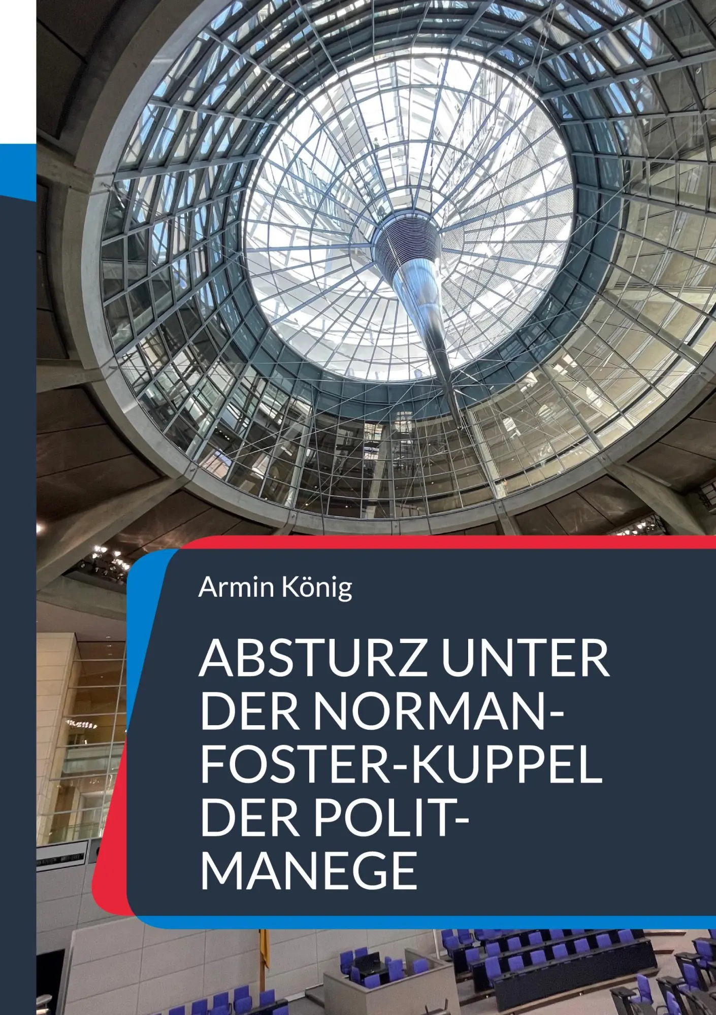 Cover: 9783948105631 | Absturz unter der Norman-Foster-Kuppel der Polit-Manege | Armin König