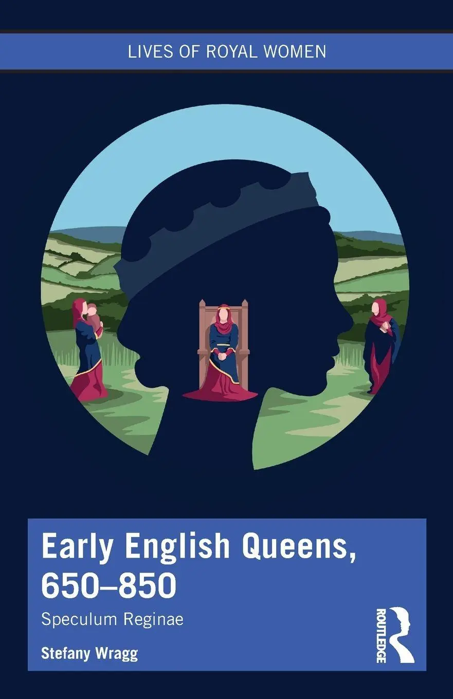 Cover: 9780367335731 | Early English Queens, 650-850 | Speculum Reginae | Stefany Wragg