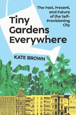 Cover: 9781324105831 | Tiny Gardens Everywhere | Kate Brown | Buch | Englisch | 2026