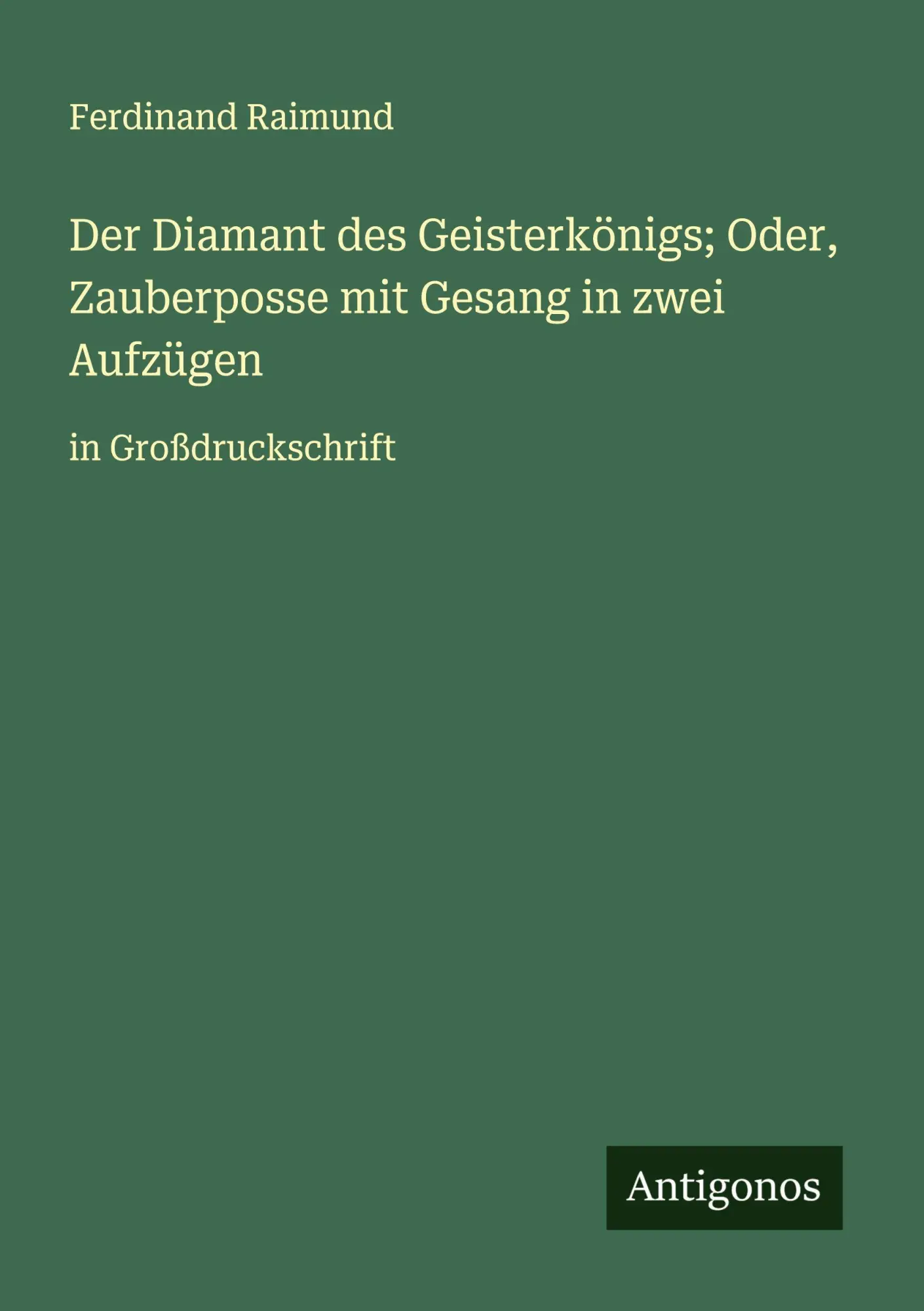 Der Diamant des Geisterkönigs; Oder, Zauberposse mit Gesang in zwei Aufzügen