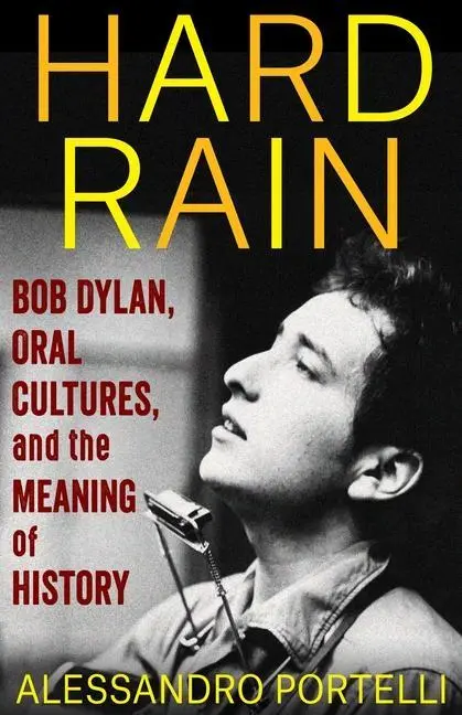 Cover: 9780231205931 | Hard Rain | Bob Dylan, Oral Cultures, and the Meaning of History
