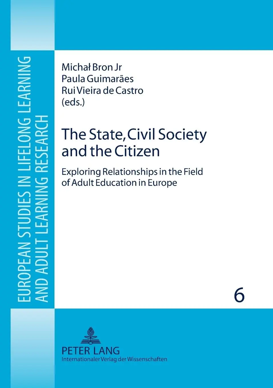 The State, Civil Society and the Citizen: Exploring Relationships in the Field of Adult Education in Europe (European Studies in Lifelong Learning and Adult Learning Research)