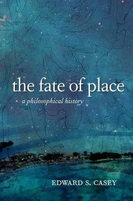 Cover: 9780520276031 | The Fate of Place | A Philosophical History | Edward Casey | Buch