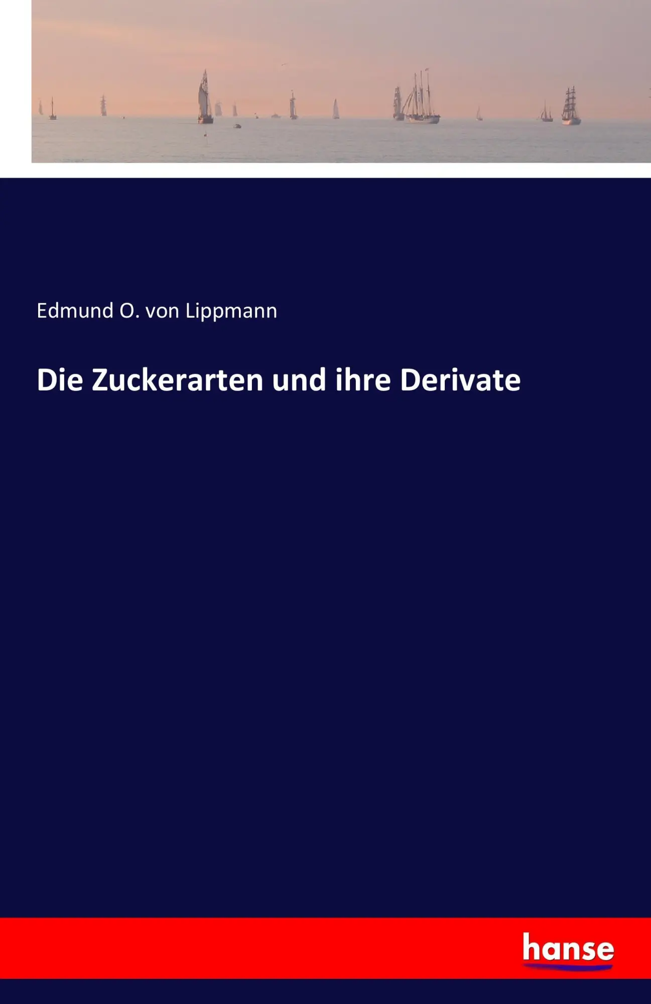 Cover: 9783741126031 | Die Zuckerarten und ihre Derivate | Edmund O. Von Lippmann | Buch