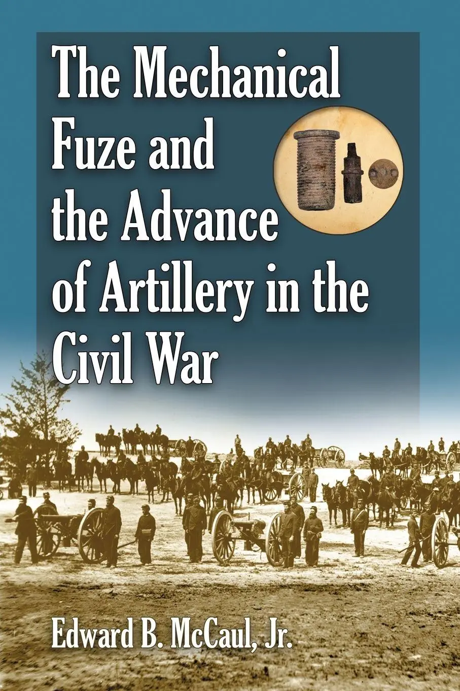 Cover: 9780786446131 | The Mechanical Fuze and the Advance of Artillery in the Civil War
