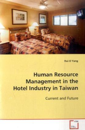Human Resource Management in the Hotel Industry in Taiwan | Current and Future | Hui-O Yang | Taschenbuch | Englisch | VDM Verlag Dr. Müller | EAN 9783639096231 - Yang, Hui-O