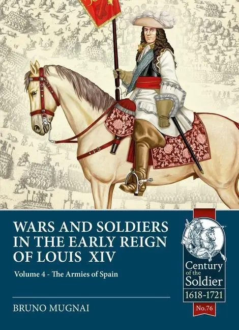 Cover: 9781913336431 | Wars and Soldiers in the Early Reign of Louis XIV - Volume 4 | Mugnai