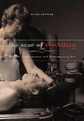 Cover: 9780816646531 | The Scar of Visibility | Medical Performances and Contemporary Art