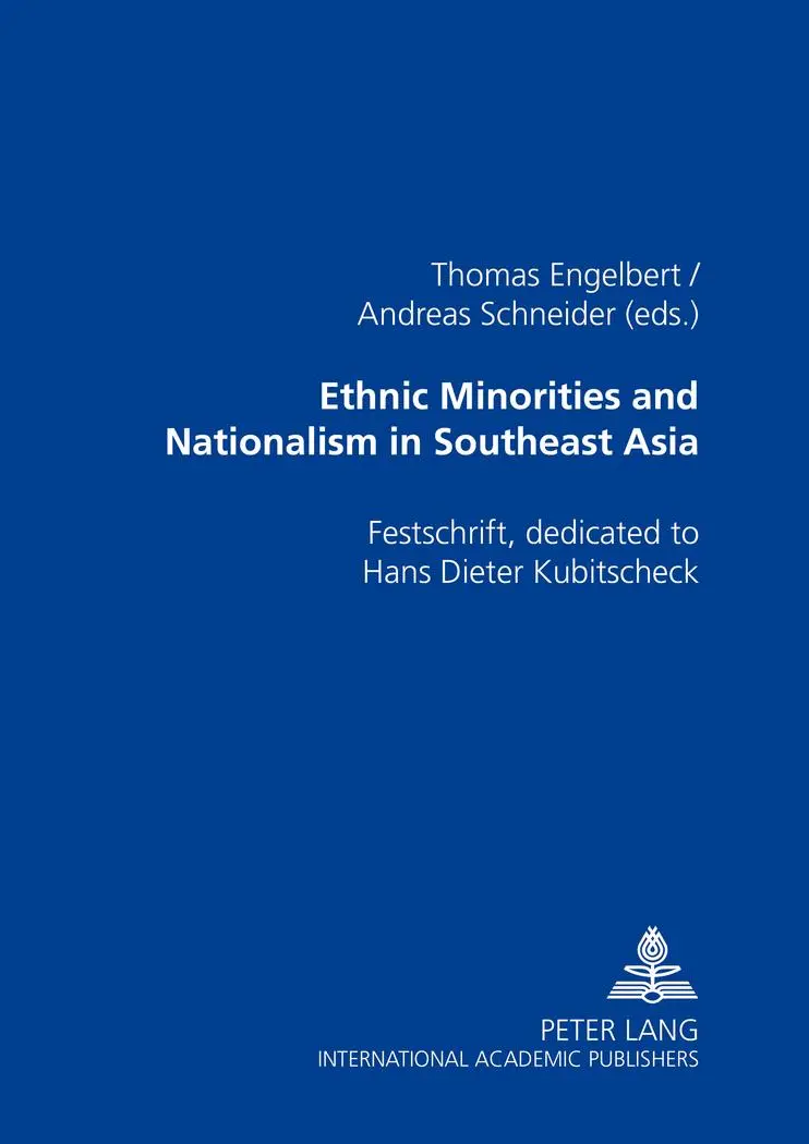 Ethnic Minorities and Nationalism in Southeast Asia: Festschrift, dedicated to Hans Dieter Kubitscheck: Festschrift Dedicated to Hans Dieter Kubitschek