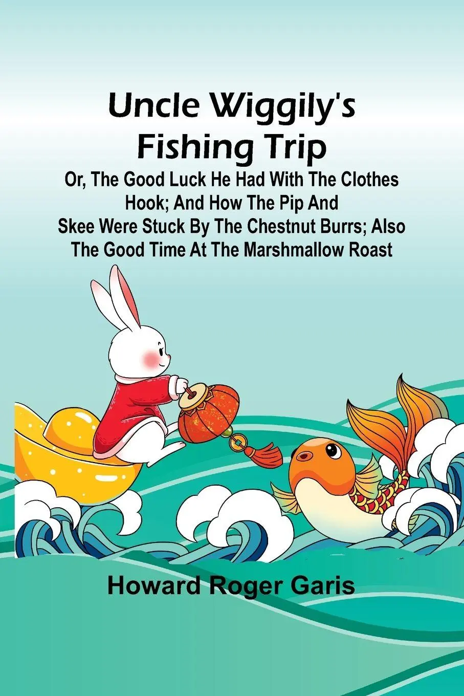 Cover: 9789362096531 | Uncle Wiggily's fishing trip; Or, The good luck he had with the...
