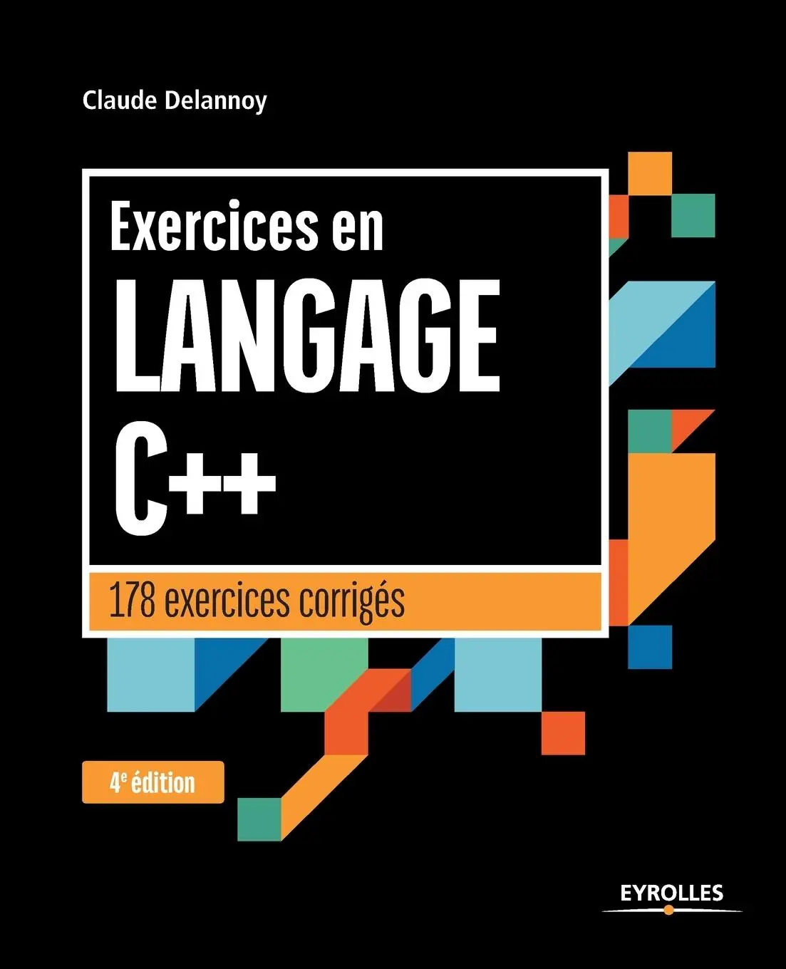 Cover: 9782212676631 | Exercices en langage C++: 178 exercices corrigés | Claude Delannoy