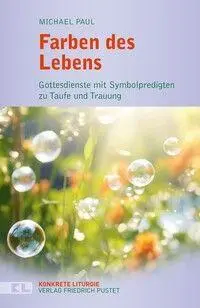 Cover: 9783791736631 | Farben des Lebens | Michael Paul | Taschenbuch | Konkrete Liturgie