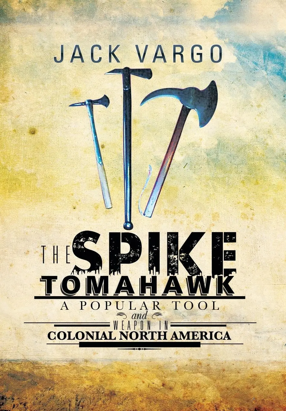 Cover: 9781479796731 | The Spike Tomahawk | Jack Vargo | Buch | Gebunden | Englisch | 2013