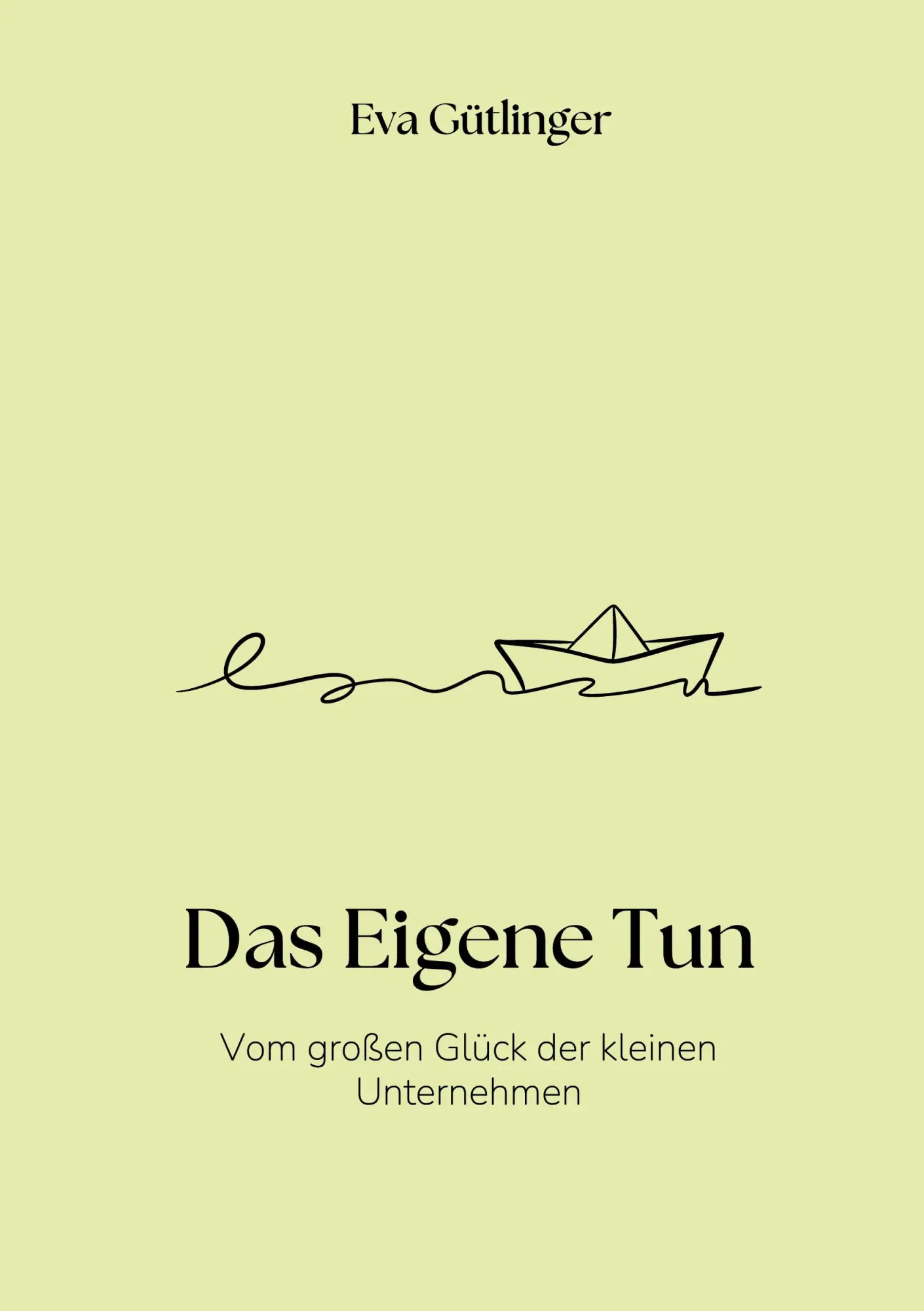 Cover: 9783819226731 | Das Eigene Tun | Vom großen Glück der kleinen Unternehmen | Gütlinger