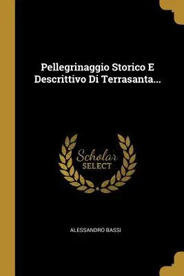 Pellegrinaggio Storico E Descrittivo Di Terrasanta...