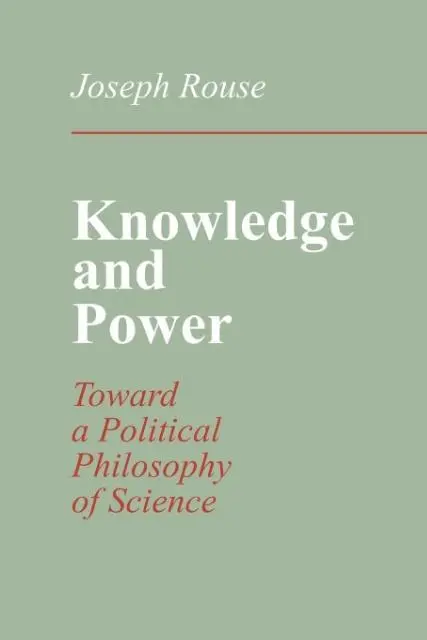 Cover: 9780801497131 | KNOWLEDGE &amp; POWER | Toward a Political Philosophy of Science | Rouse