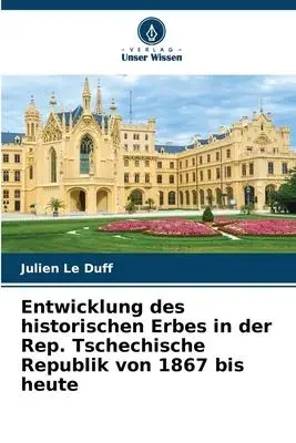 Cover: 9786206047131 | Entwicklung des historischen Erbes in der Rep. Tschechische...