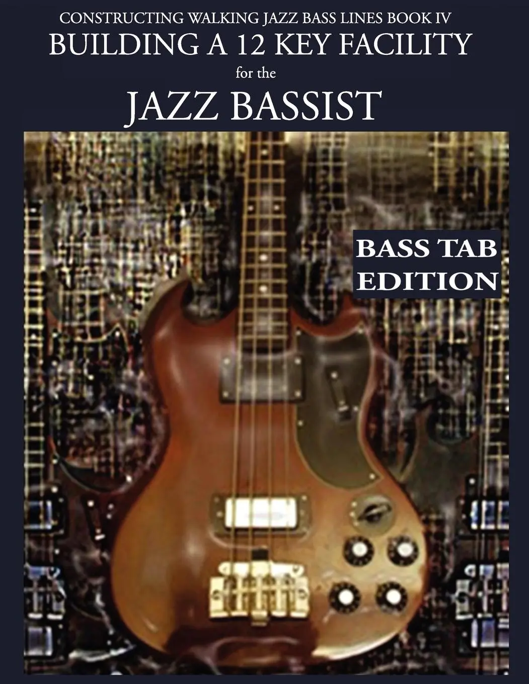Cover: 9781937187231 | Constructing Walking Jazz Bass Lines Book IV - Building a 12 Key...