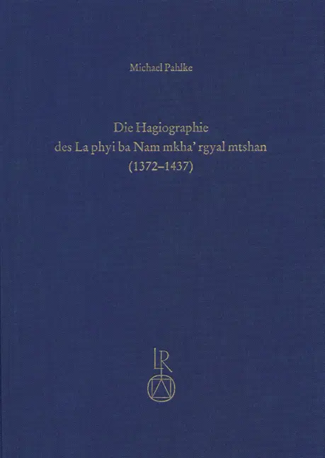 Die Hagiographie des La phyi ba Nam mkha' rgyal mtshan (1372 bis 1437)