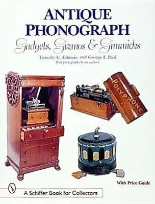 Cover: 9780764307331 | Antique Phonograph Gadgets, Gizmos, and Gimmicks | Timothy C. Fabrizio