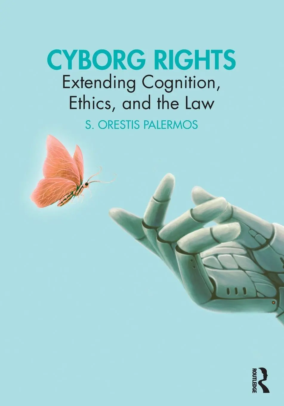 Cover: 9781032957531 | Cyborg Rights | Extending Cognition, Ethics, and the Law | Palermos