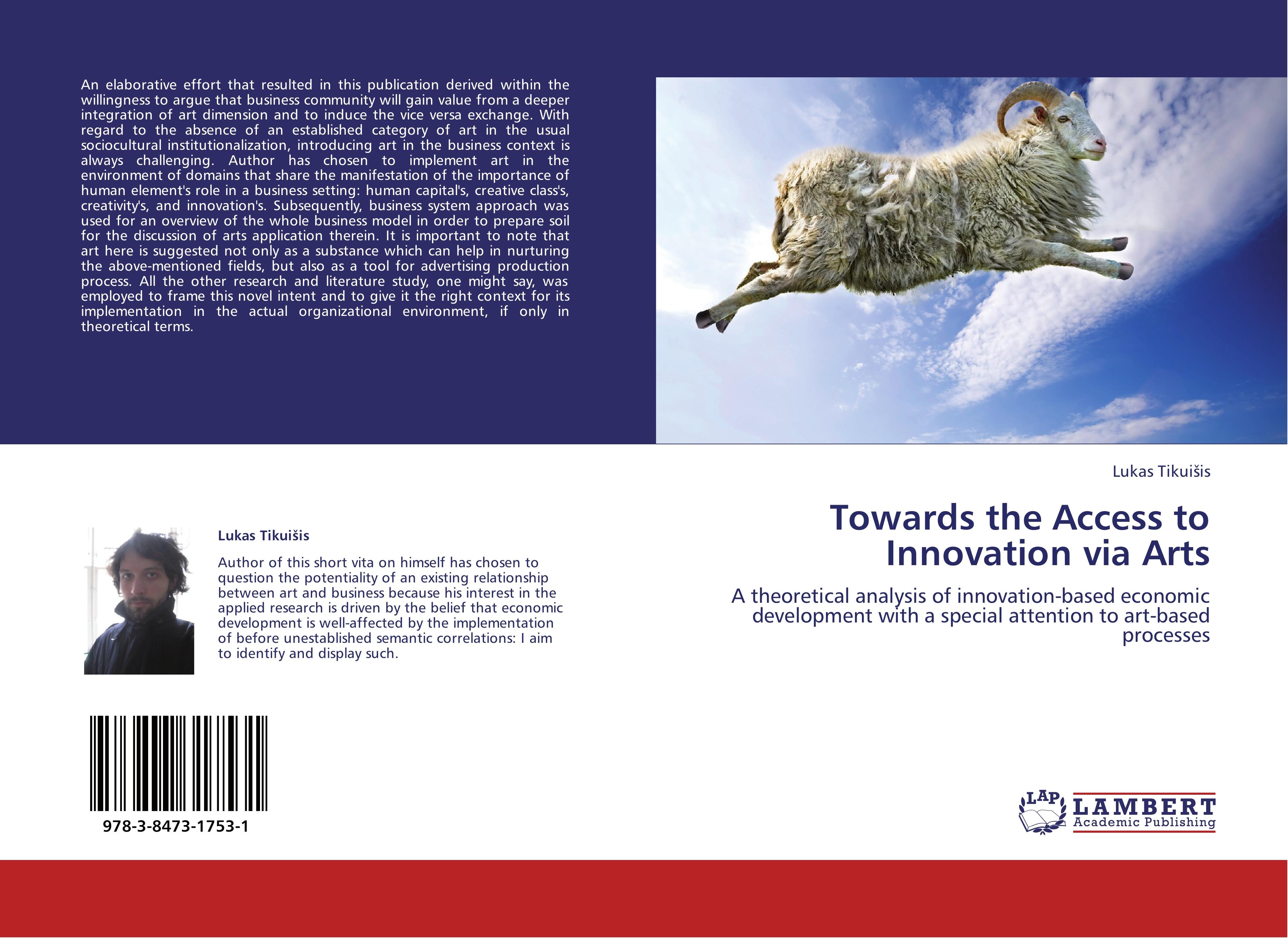 Towards the Access to Innovation via Arts | A theoretical analysis of innovation-based economic development with a special attention to art-based processes | Lukas Tikui¿is | Taschenbuch | Paperback - Tikui¿is, Lukas
