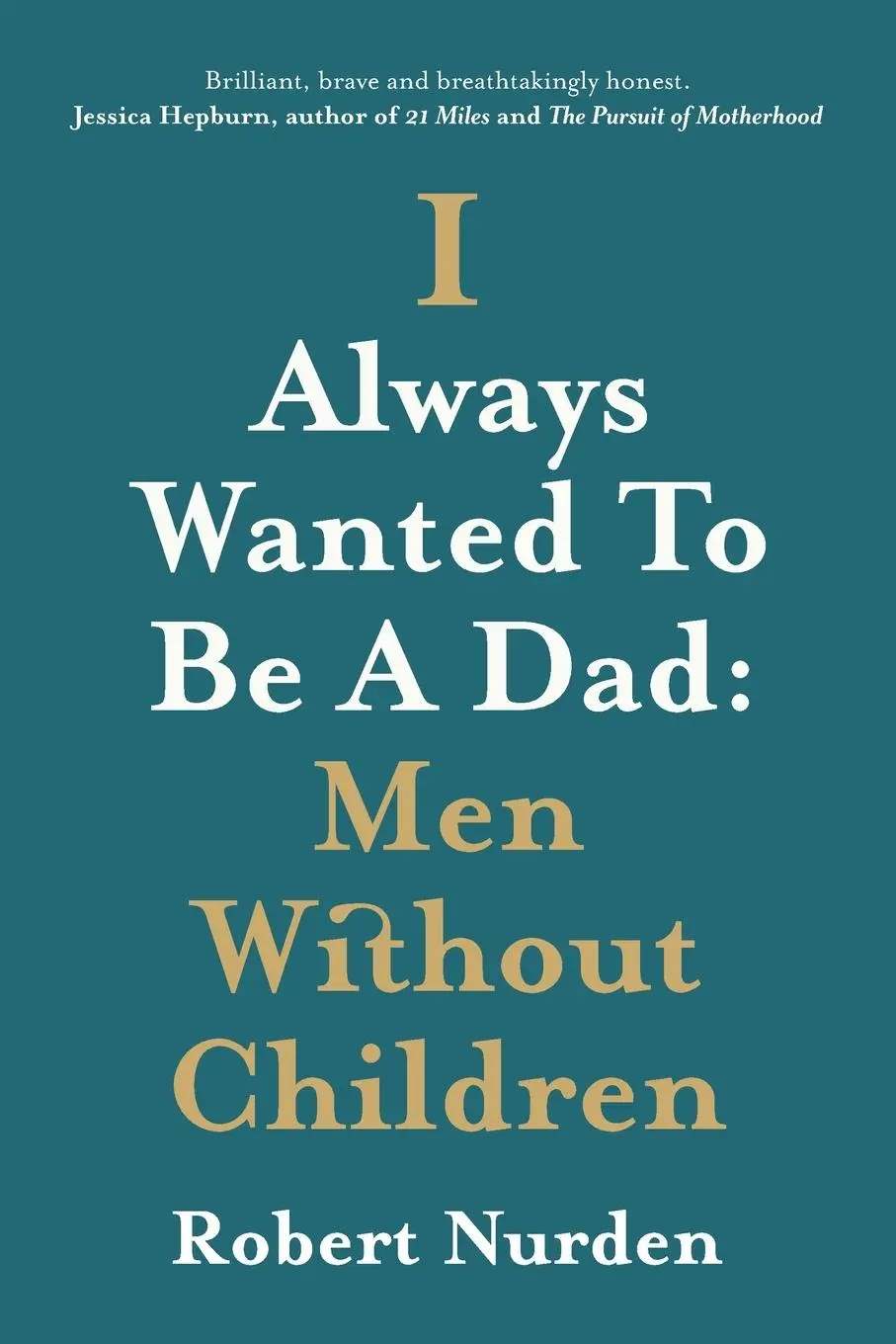 Cover: 9781838447731 | I Always Wanted To Be A Dad | Men Without Children | Robert Nurden
