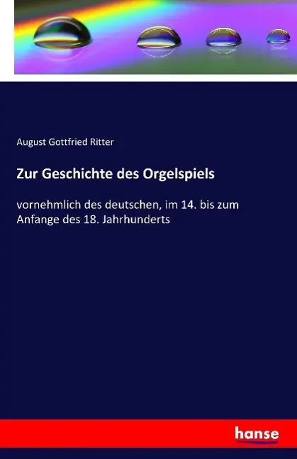 Cover: 9783741127731 | Zur Geschichte des Orgelspiels | August Gottfried Ritter | Taschenbuch
