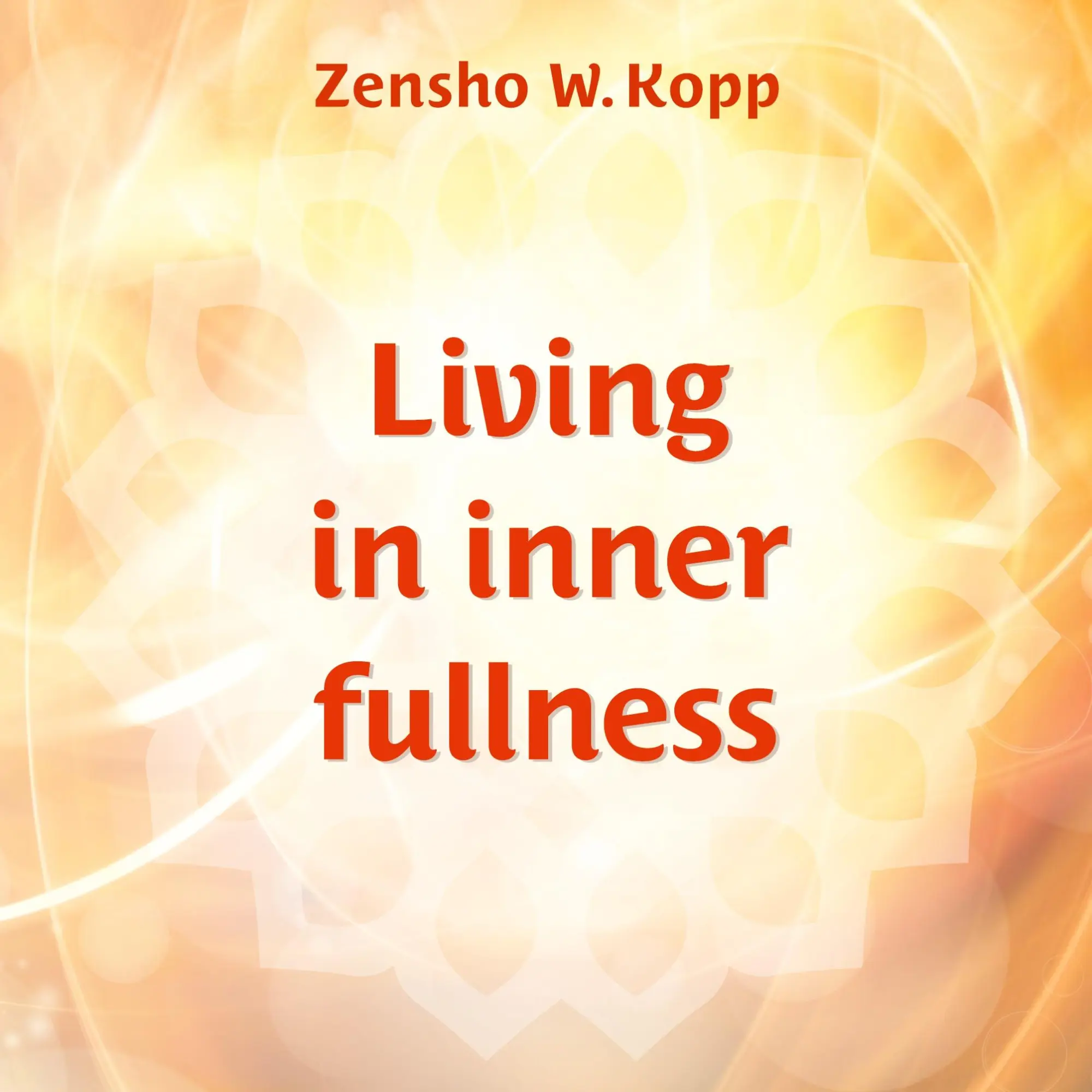 Cover: 9783751957731 | Living in inner fullness | Zensho W. Kopp | Taschenbuch | 116 S.