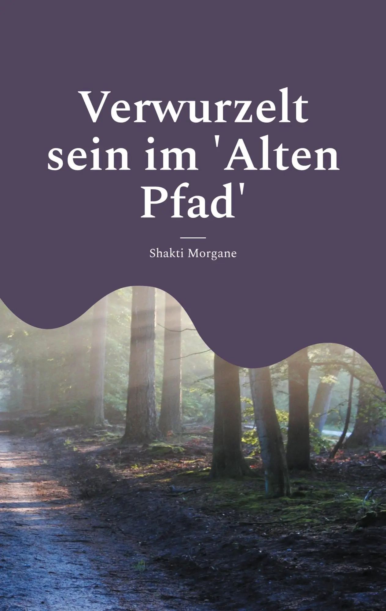 Cover: 9783769327731 | Verwurzelt sein im 'Alten Pfad' | Shakti Morgane | Taschenbuch | 2025
