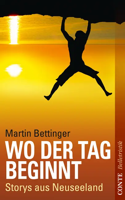 Cover: 9783941657731 | Wo der Tag beginnt | Storys aus Neuseeland | Martin Bettinger | Buch