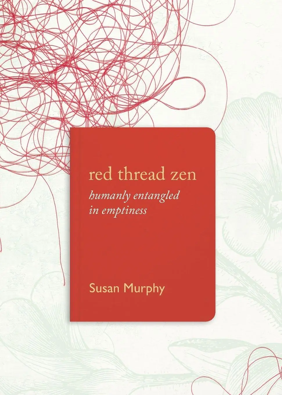 Cover: 9781619027831 | Red Thread Zen | Humanly Entangled in Emptiness | Susan Murphy | Buch