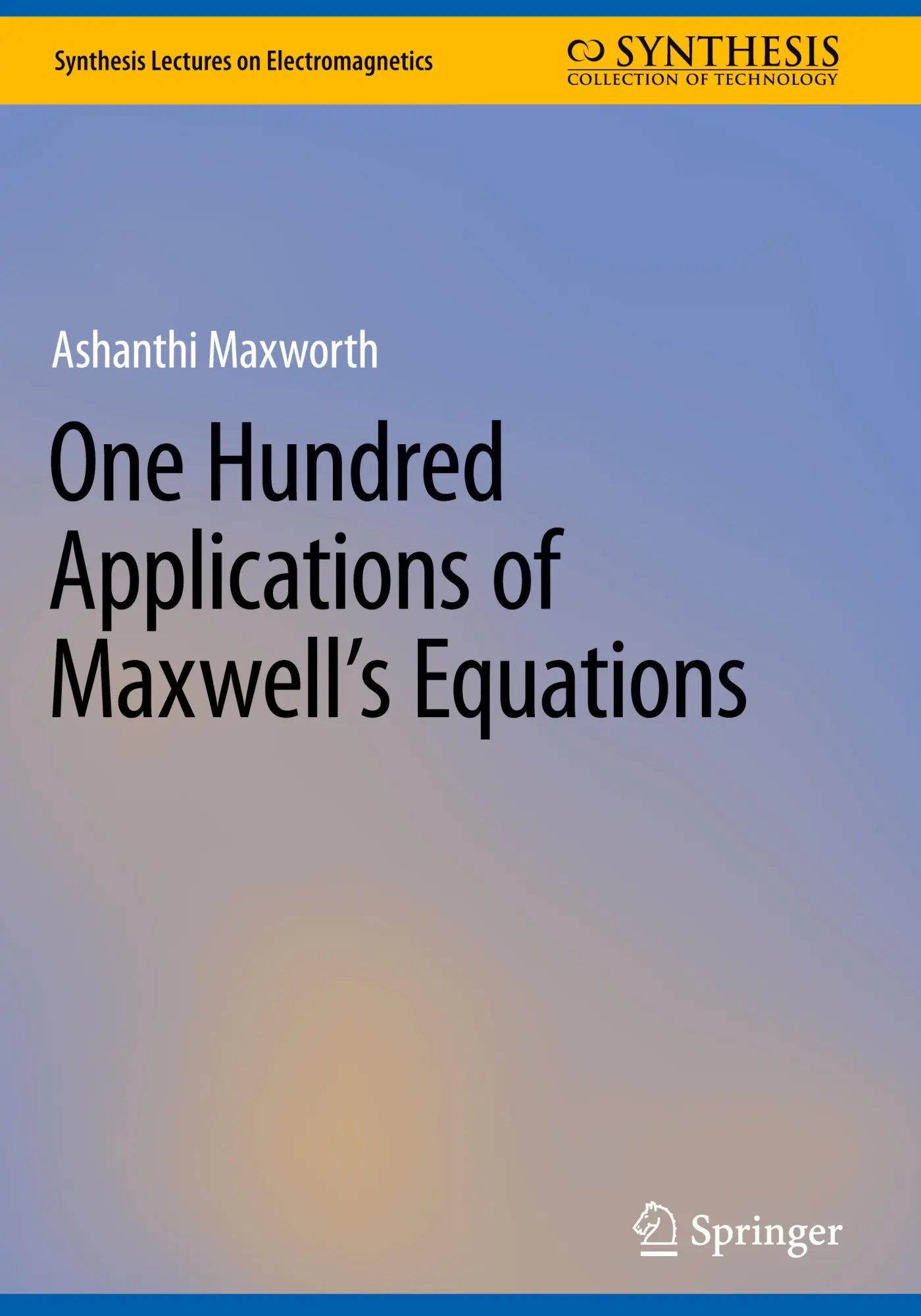 Cover: 9783031737831 | One Hundred Applications of Maxwell's Equations | Ashanthi Maxworth