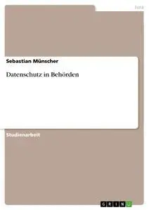 Cover: 9783668828131 | Datenschutz in Behörden | Sebastian Münscher | Taschenbuch | 24 S.