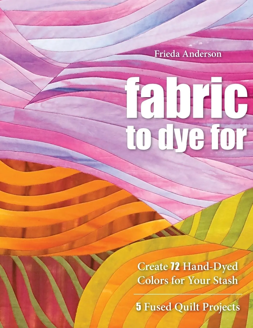 Cover: 9781571208231 | Fabric to Dye for | Create 72 Hand-Dyed Colors for Your Stash | Buch