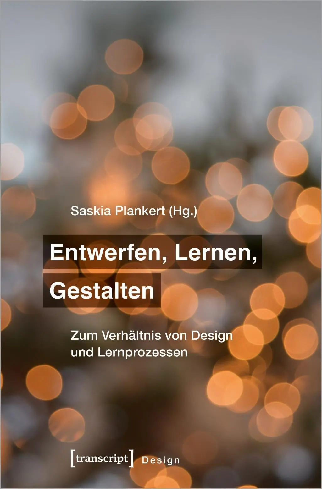 Cover: 9783837648331 | Entwerfen, Lernen, Gestalten | Saskia Plankert | Taschenbuch | 238 S.