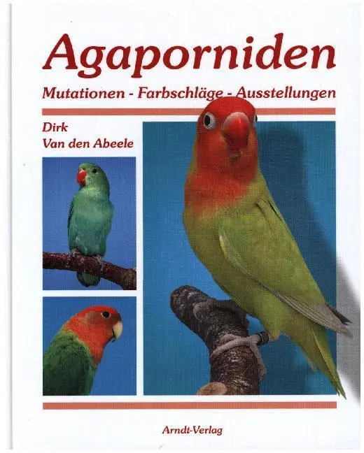 Cover: 9783981338331 | Agaporniden. Bd.2 | Mutationen - Farbschläge - Ausstellungen | Abeele