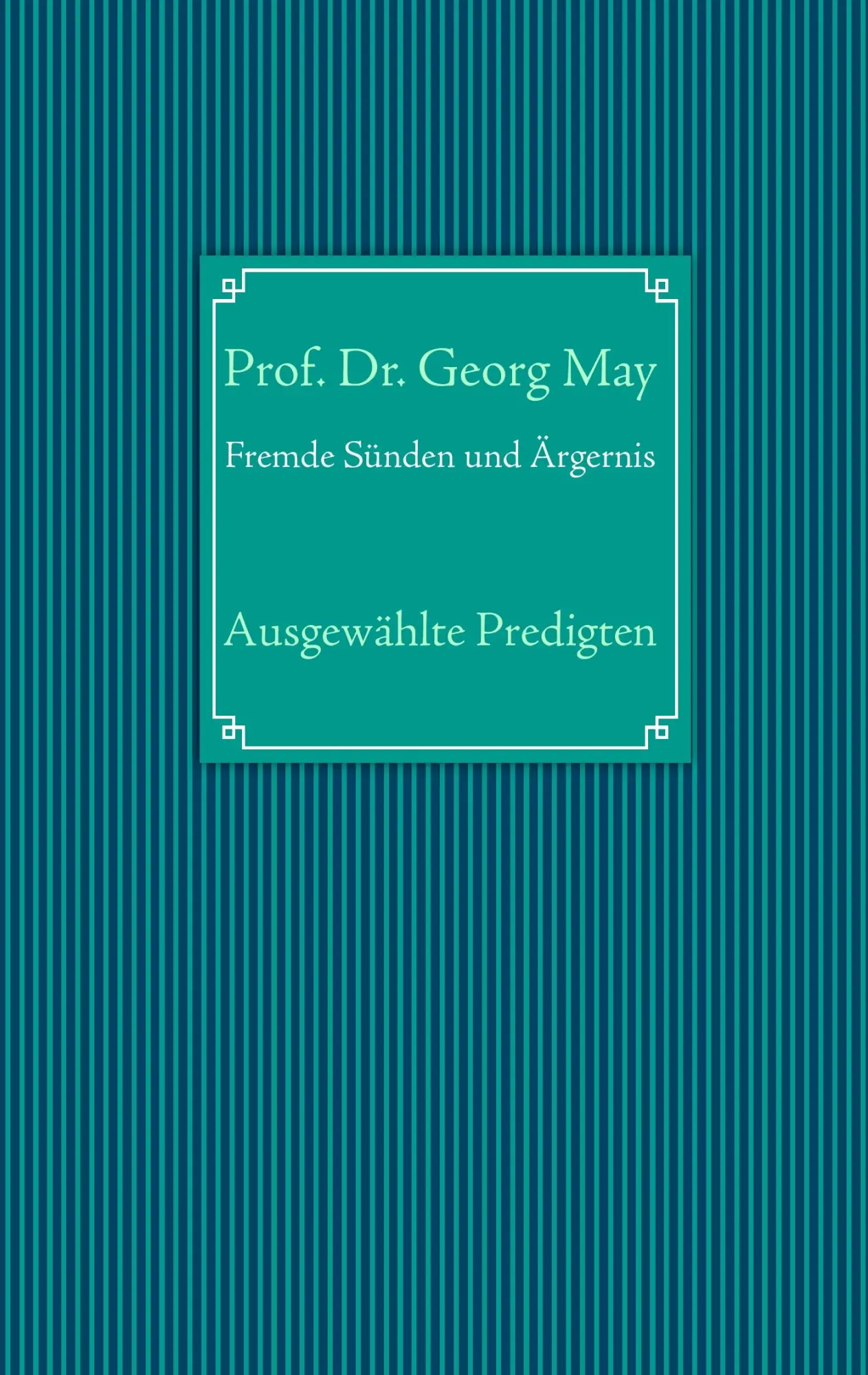 Cover: 9783848218431 | Fremde Sünden und Ärgernis | Ausgewählte Predigten | Georg May | Buch