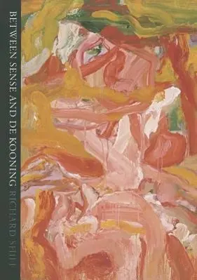 Cover: 9781861898531 | Between Sense and De Kooning | Richard Shiff | Buch | Englisch | 2011
