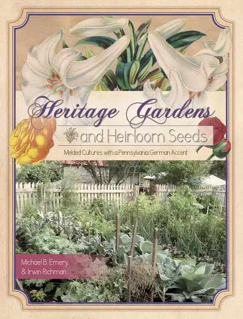 Cover: 9780764348631 | Heritage Gardens, Heirloom Seeds | Michael B Emery (u. a.) | Buch