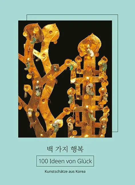 Cover: 9783954988631 | 100 Ideen von Glück | Kunstschätze aus Korea | Dresden (u. a.) | Buch