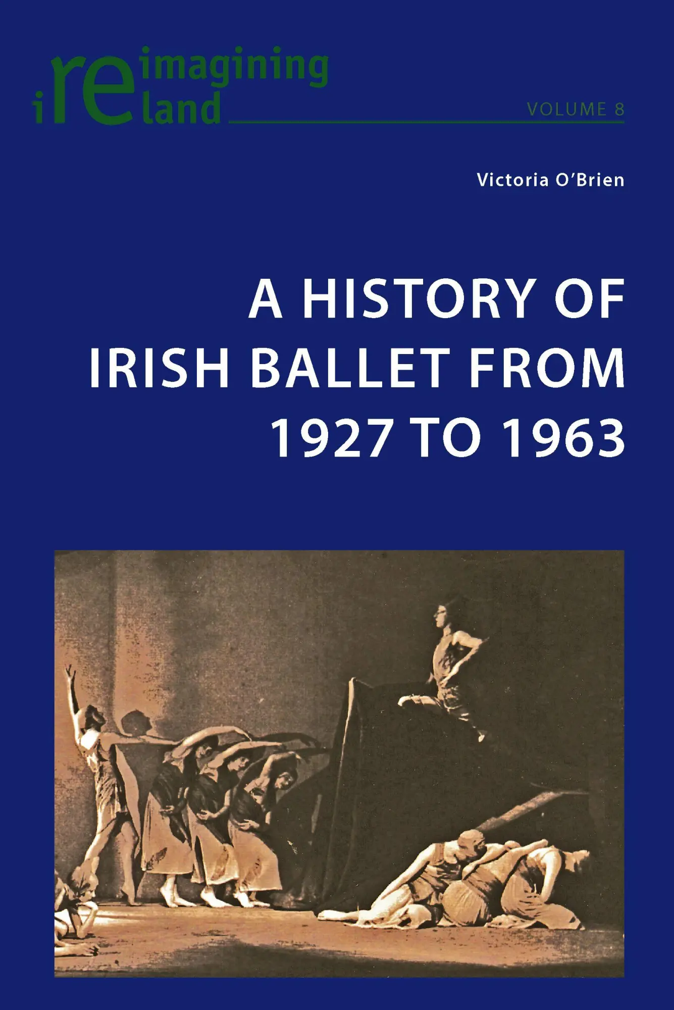 A History of Irish Ballet from 1927 to 1963 (Reimagining Ireland)