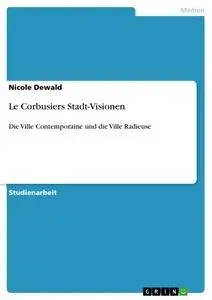 Cover: 9783640288731 | Le Corbusiers Stadt-Visionen | Nicole Dewald | Taschenbuch | 36 S.